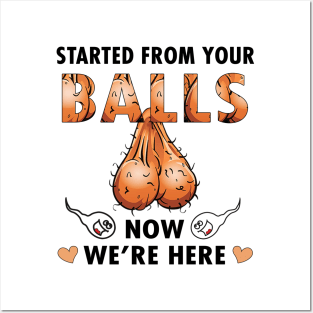 Dad Started From Your Balls Now I'm Here Funny Rude Personalized Posters and Art